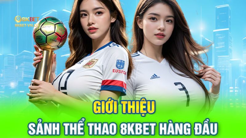 Top Kèo Cược Thể Thao 8kbet Và Những Câu Hỏi Thường Gặp 2 gioi thieu sanh the thao 8kbet