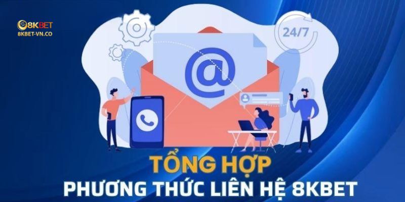 Liên Hệ 8kbet – Chi Tiết Thông Tin Dịch Vụ Tư Vấn Hỗ Trợ 24/7 1 tong hop cac phuong thuc lien he 8kbet